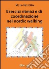 Esercizi ritmici e di coordinazione nel nordic walking libro di Fabretto Mario