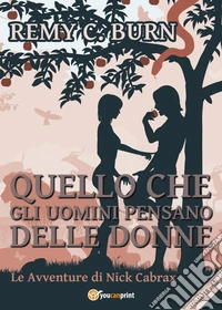 Quello che gli uomini pensano delle donne. Le avventure di Nick Cabrax libro