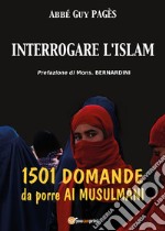 Interrogare l'islam. 1501 domande da porre ai musulmani libro