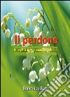 Il perdono. Gli aspetti divini e umani del perdono libro