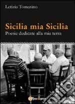 Sicilia mia Sicilia. Poesie dedicate alla mia terra libro