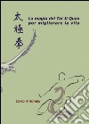 La magia del Tai Ji Quan per migliorare la vita libro di Antonelli Carlo