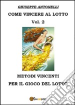 Come vincere al lotto. Vol. 2 libro