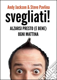 Svegliati! Svegliarsi presto (e bene) ogni mattina libro