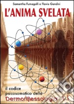 L'anima svelata. Il codice psicosomatico della riflessologia libro