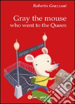Gray the mouse who went to the Queen libro