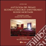 Antologia del premio secondo concorso anniversario Escluso Mortimer. Club degli amici (Insieme per Alessandro) libro