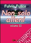 Non solo alieni. Vol. 2 libro