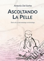 Ascoltando la pelle. Diario di un dermatologo venerologo