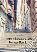 Il teatro e il cinema secondo Giuseppe Marotta libro