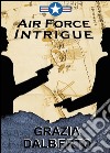 Air Force intrigue libro di Dalberto Grazia