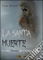 La Santa Muerte, la dea oscura del cristianesimo