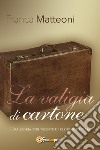 La valigia di cartone libro di Matteoni Franca