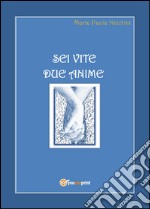 Sei vite due anime libro