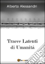 Tracce latenti di umanità libro