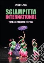 Sciampitta international. Thriller folklore festival libro