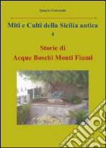 Miti e culti della Sicilia antica. Vol. 4: Storie di acque, boschi, monti, fiumi libro