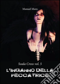 L'inganno della peccatrice. Soala Cross. Vol. 5 libro