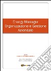 Energy manager. Organizzazione e gestione aziendale libro di Uberti Gabriele