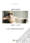 Mata Hari, a life through images libro di Macedonio Mauro