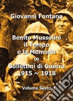 Benito Mussolini. Il tempo e la memoria. Bollettini di guerra (1915-1918). Vol. 6 libro