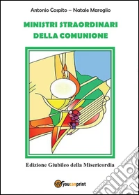 Ministri straordinari della comunione. Edizione giubileo della misericordia libro