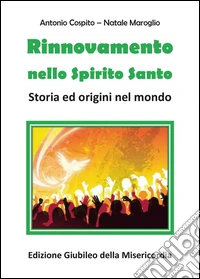 Rinnovamento nello Spirito Santo. Storia ed origini nel mondo. Edizione giubileo della misericordia libro