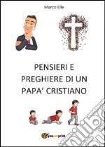 Pensieri e preghiere di un papà cristiano libro