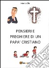 Pensieri e preghiere di un papà cristiano libro