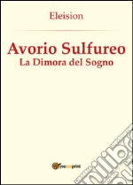 Avorio sulfureo: la dimora del sogno libro