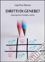 Diritti di genere? Aspetti giuridici; fisiologici e politici libro