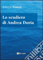 Lo scudiero di Andrea Doria libro