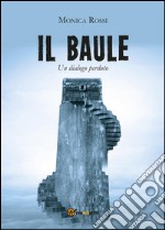 Il baule (un dialogo perduto) libro