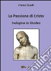 La passione di Cristo. Indagine in Giudea libro di Savelli Francesco