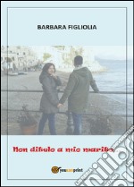 Non ditelo a mio marito... libro