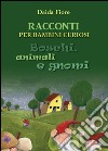 Racconti per bambini curiosi. Boschi, animali e gnomi libro