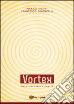 Vortex. Racconti brevi e poesie