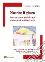 Nutrire il gioco. Prevenzione dei disagi alimentari nell'infanzia libro