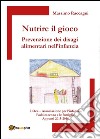 Nutrire il gioco. Prevenzione dei disagi alimentari nell'infanzia libro di Raccagni Massimo