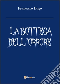 La bottega dell'orrore libro