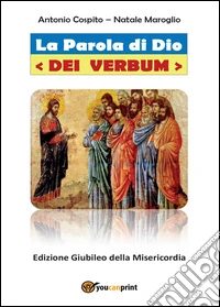 La parola di Dio. Dei verbum. Ediz. giubileo della misericordia libro