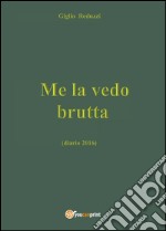 Me la vedo brutta (diario 2016) libro