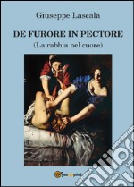 De furore in pectore (La rabbia nel cuore)