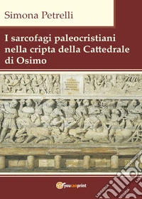 I sarcofagi paleocristiani nella cripta della Cattedrale di Osimo