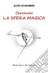 Cercando la sfera magica libro di Scialabba Alfio