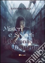 Misteri e segreti. Le cronache di Quantum. Paperback edition libro