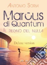 Marcus di Quantum «Il regno del nulla». Deluxe version libro