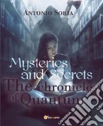 Mysteries and Secrets. The Chronicles of Quantum libro