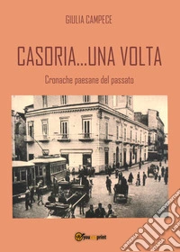 Casoria... una volta. Cronache paesane del passato libro