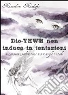 Dio YHWH non induce in tentazioni. Noi possiamo parlare con i nostri angeli custodi libro di Mandaglio Massimiliano